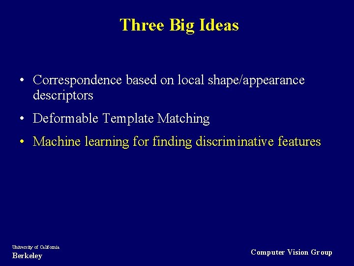 Three Big Ideas • Correspondence based on local shape/appearance descriptors • Deformable Template Matching