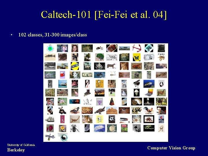 Caltech-101 [Fei-Fei et al. 04] • 102 classes, 31 -300 images/class University of California