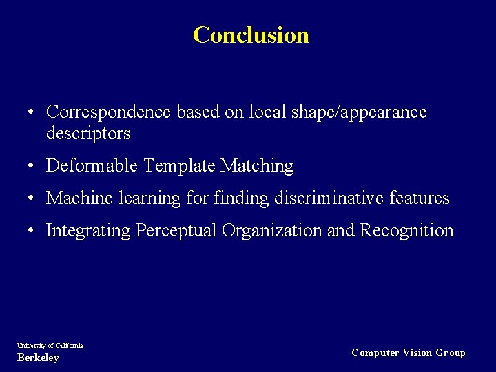 Conclusion • Correspondence based on local shape/appearance descriptors • Deformable Template Matching • Machine