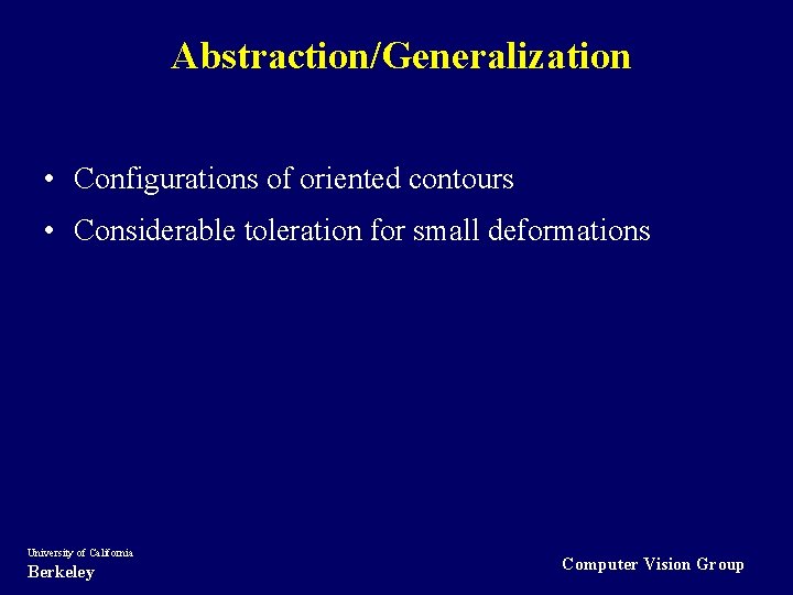 Abstraction/Generalization • Configurations of oriented contours • Considerable toleration for small deformations University of