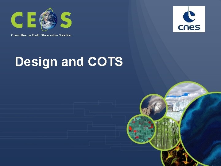 Committee on Earth Observation Satellites Design and COTS 