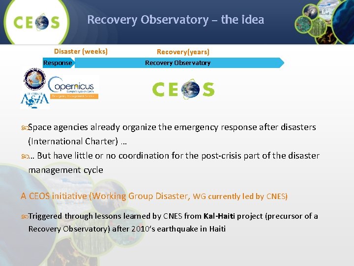 Recovery Observatory – the idea Disaster (weeks) Response Recovery(years) Recovery Observatory Space agencies already
