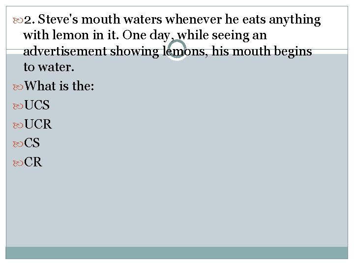  2. Steve's mouth waters whenever he eats anything with lemon in it. One