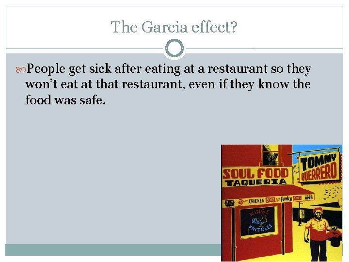 The Garcia effect? People get sick after eating at a restaurant so they won’t