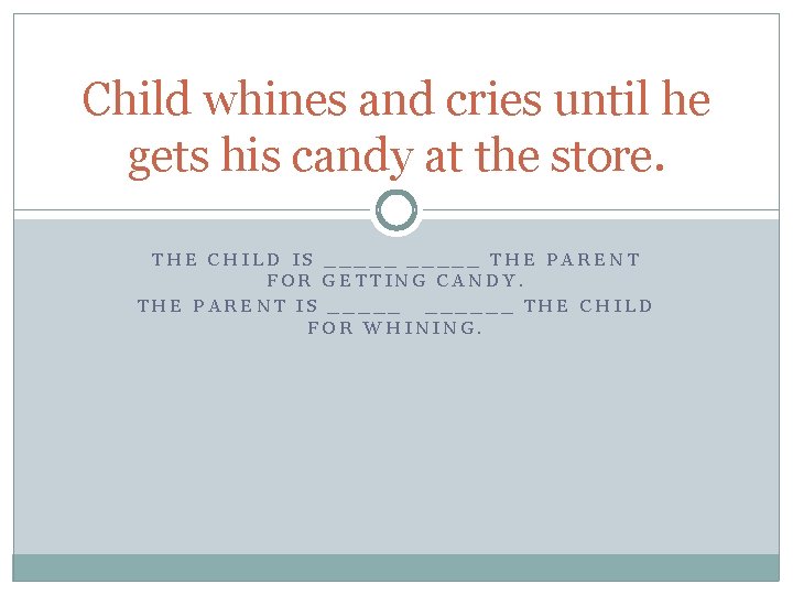 Child whines and cries until he gets his candy at the store. THE CHILD