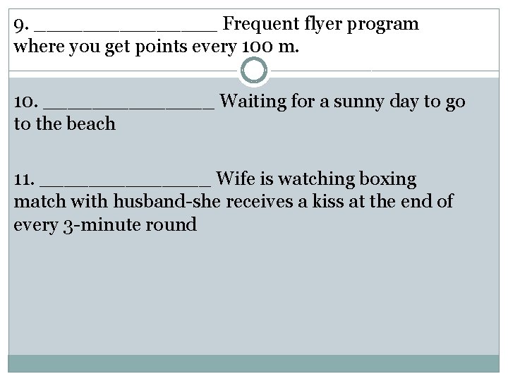 9. ________ Frequent flyer program where you get points every 100 m. 10. _______