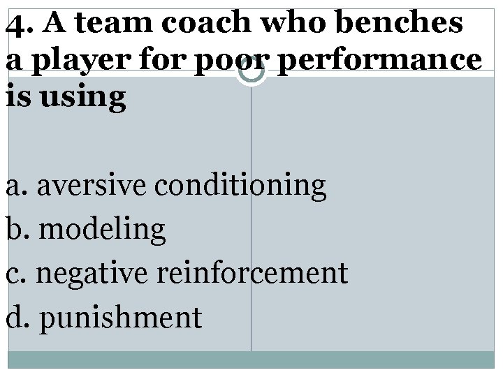 4. A team coach who benches a player for poor performance is using a.