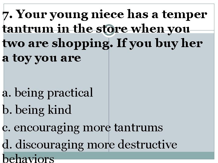 7. Your young niece has a temper tantrum in the store when you two