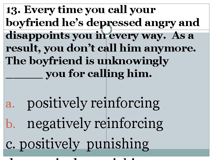 13. Every time you call your boyfriend he’s depressed angry and disappoints you in