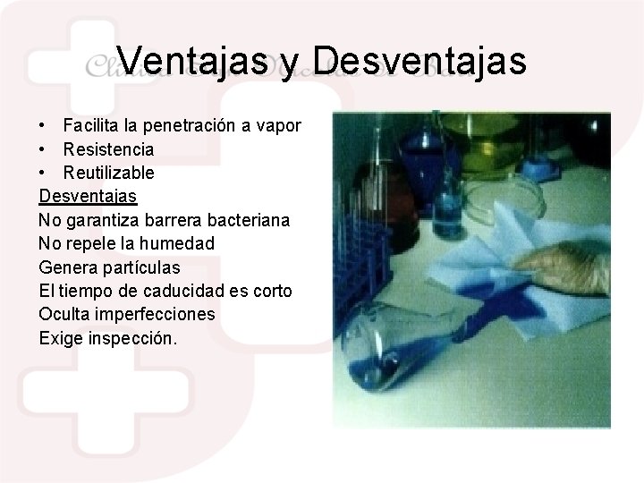 Ventajas y Desventajas • Facilita la penetración a vapor • Resistencia • Reutilizable Desventajas