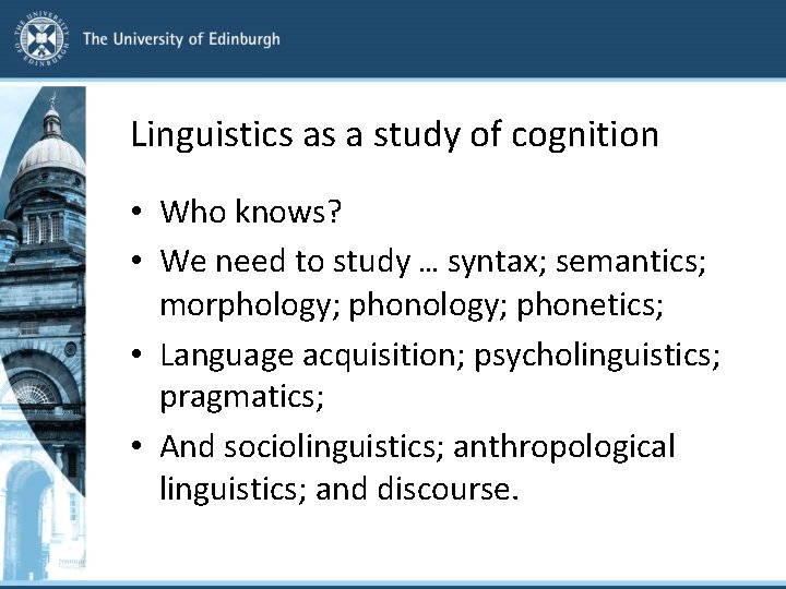 Linguistics as a study of cognition • Who knows? • We need to study