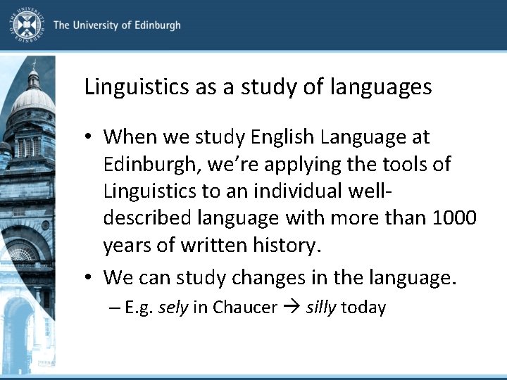 Linguistics as a study of languages • When we study English Language at Edinburgh,