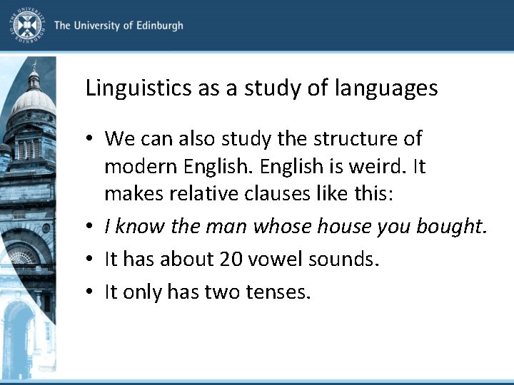 Linguistics as a study of languages • We can also study the structure of
