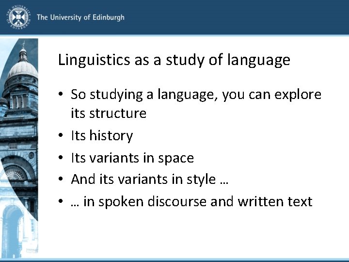 Linguistics as a study of language • So studying a language, you can explore