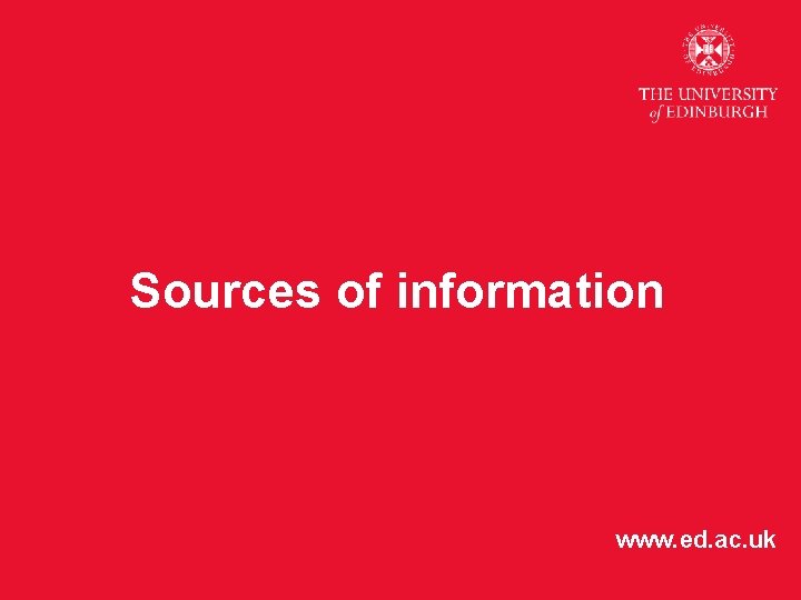 Sources of information www. ed. ac. uk 