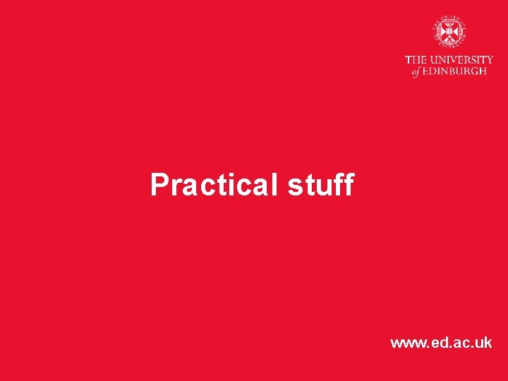 Practical stuff www. ed. ac. uk 