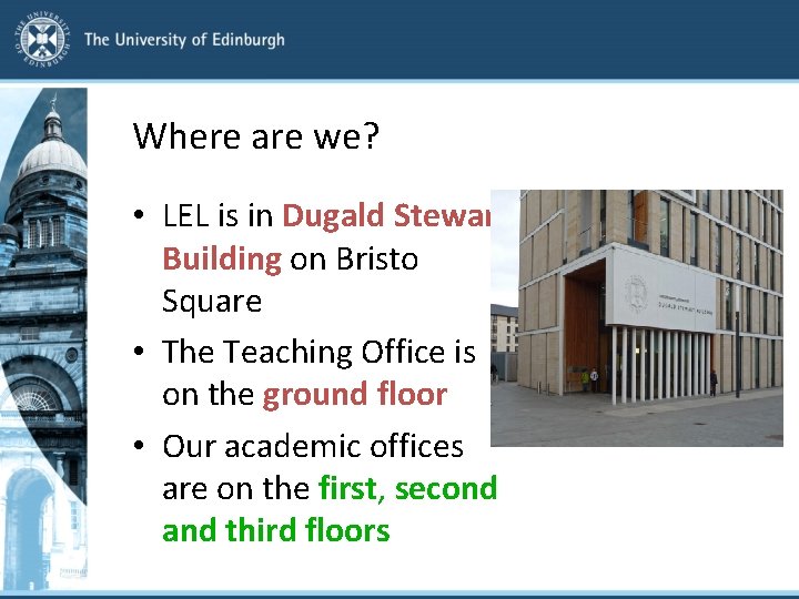 Where are we? • LEL is in Dugald Stewart Building on Bristo Square •