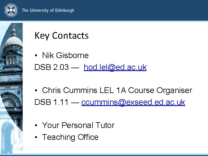Key Contacts • Nik Gisborne DSB 2. 03 — hod. lel@ed. ac. uk •