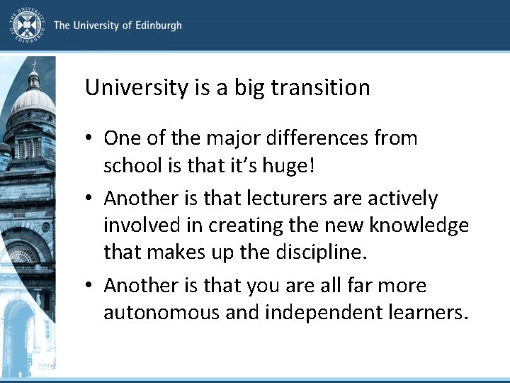 University is a big transition • One of the major differences from school is