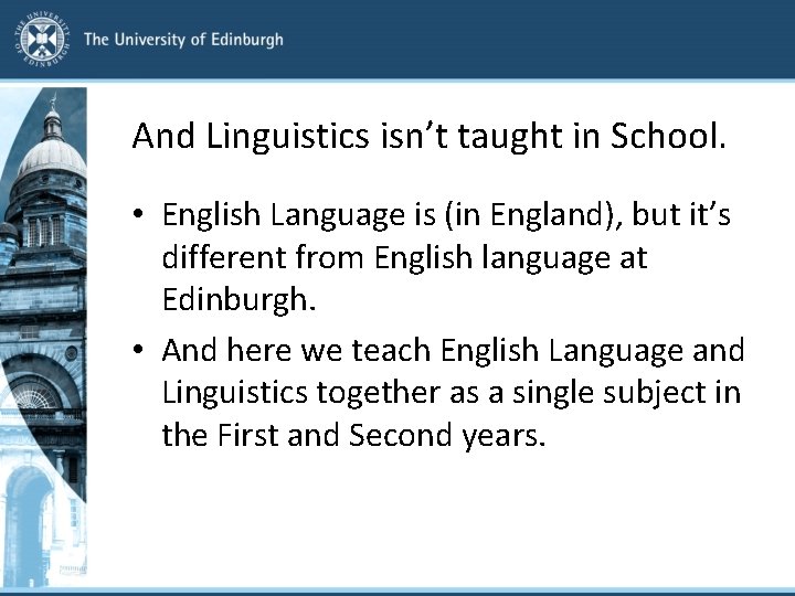 And Linguistics isn’t taught in School. • English Language is (in England), but it’s
