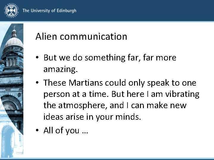 Alien communication • But we do something far, far more amazing. • These Martians
