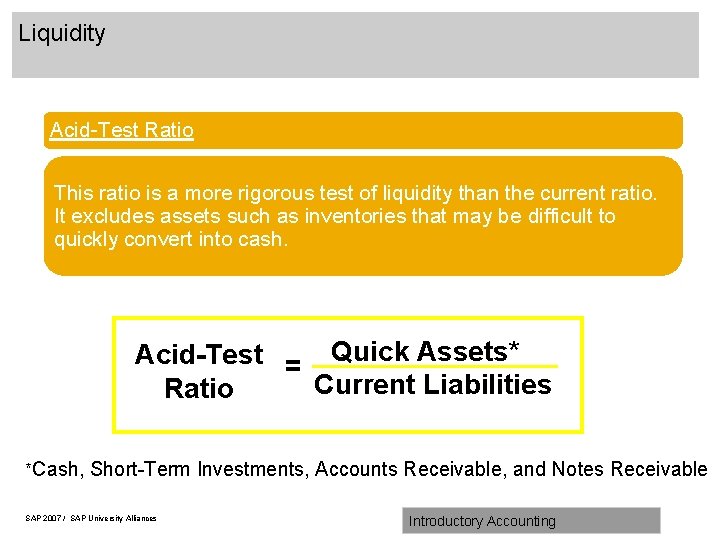 Liquidity Acid-Test Ratio This ratio is a more rigorous test of liquidity than the