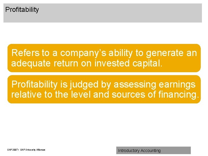 Profitability Refers to a company’s ability to generate an adequate return on invested capital.