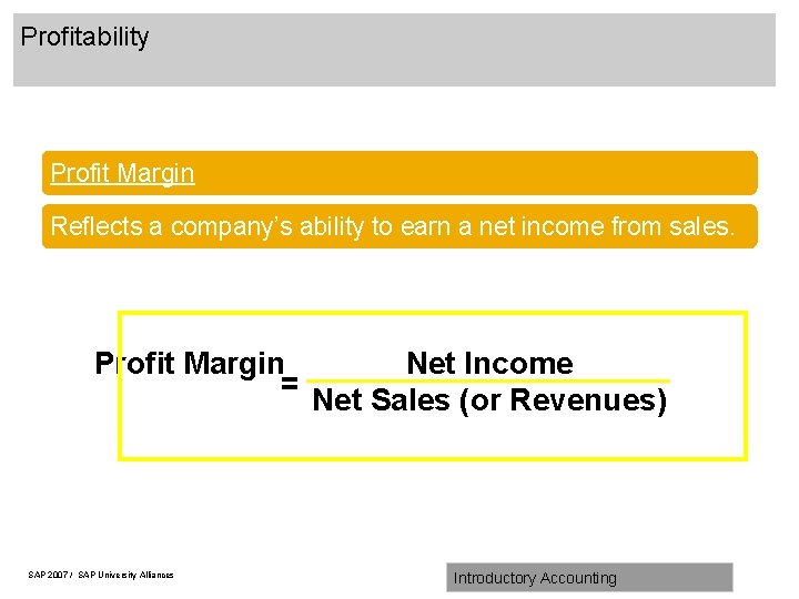 Profitability Profit Margin Reflects a company’s ability to earn a net income from sales.
