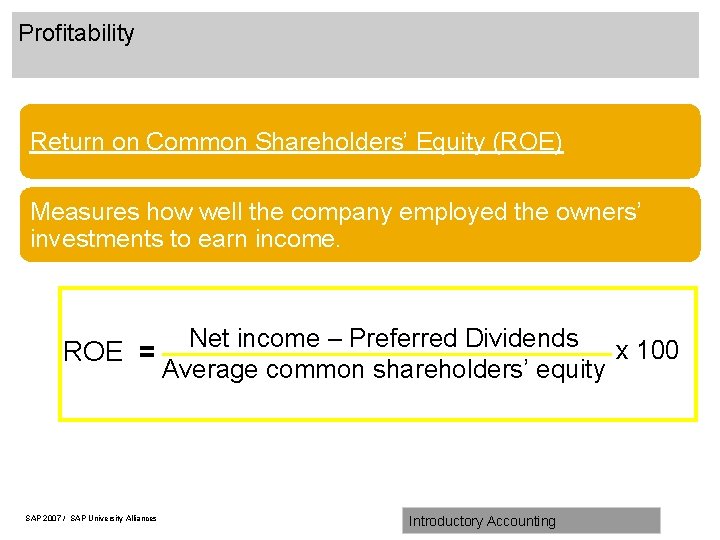 Profitability Return on Common Shareholders’ Equity (ROE) Measures how well the company employed the