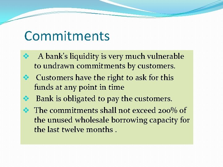 Commitments v A bank's liquidity is very much vulnerable to undrawn commitments by customers.