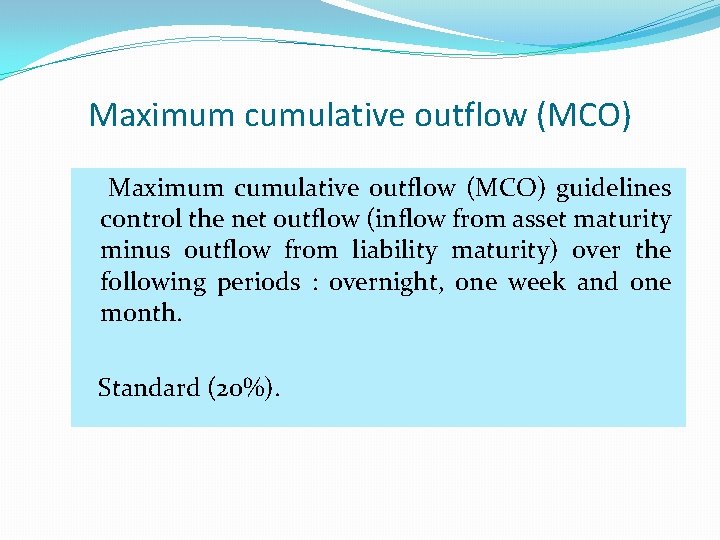 Maximum cumulative outflow (MCO) guidelines control the net outflow (inflow from asset maturity minus