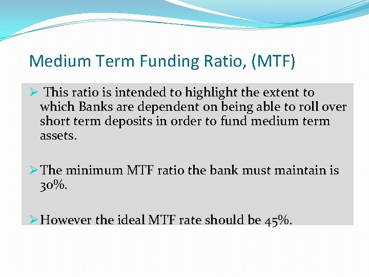Medium Term Funding Ratio, (MTF) Ø This ratio is intended to highlight the extent