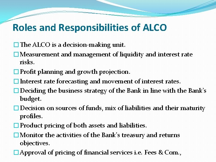 Roles and Responsibilities of ALCO � The ALCO is a decision-making unit. � Measurement