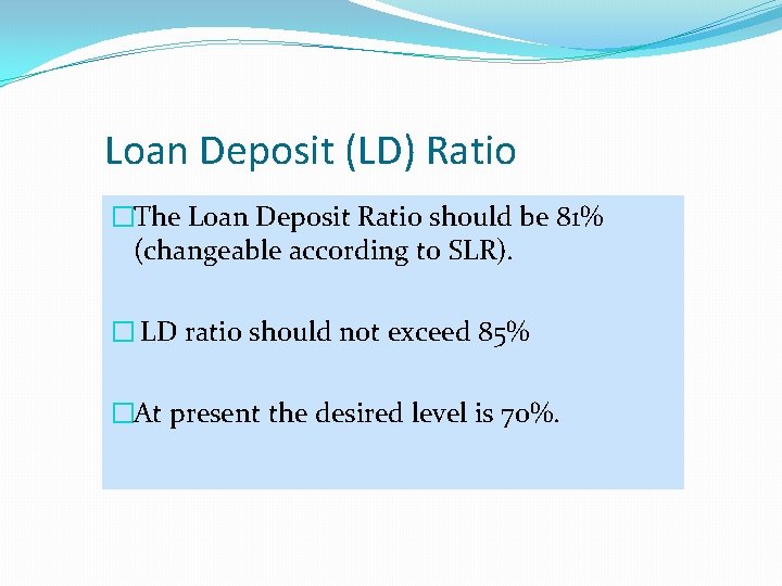 Loan Deposit (LD) Ratio �The Loan Deposit Ratio should be 81% (changeable according to