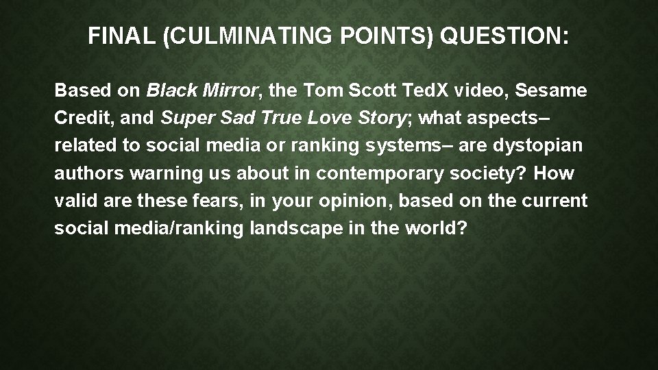 FINAL (CULMINATING POINTS) QUESTION: Based on Black Mirror, the Tom Scott Ted. X video,