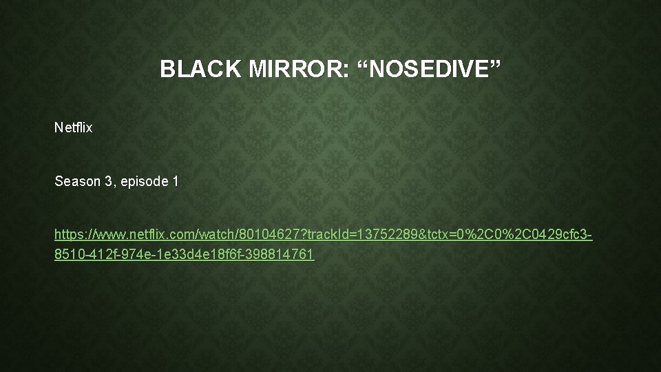 BLACK MIRROR: “NOSEDIVE” Netflix Season 3, episode 1 https: //www. netflix. com/watch/80104627? track. Id=13752289&tctx=0%2