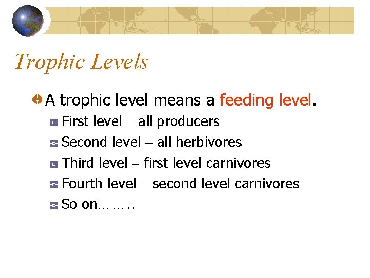 Trophic Levels A trophic level means a feeding level. First level – all producers