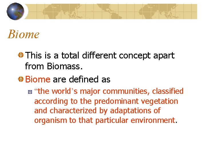 Biome This is a total different concept apart from Biomass. Biome are defined as