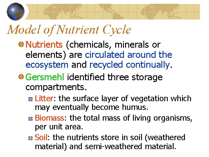 Model of Nutrient Cycle Nutrients (chemicals, minerals or elements) are circulated around the ecosystem