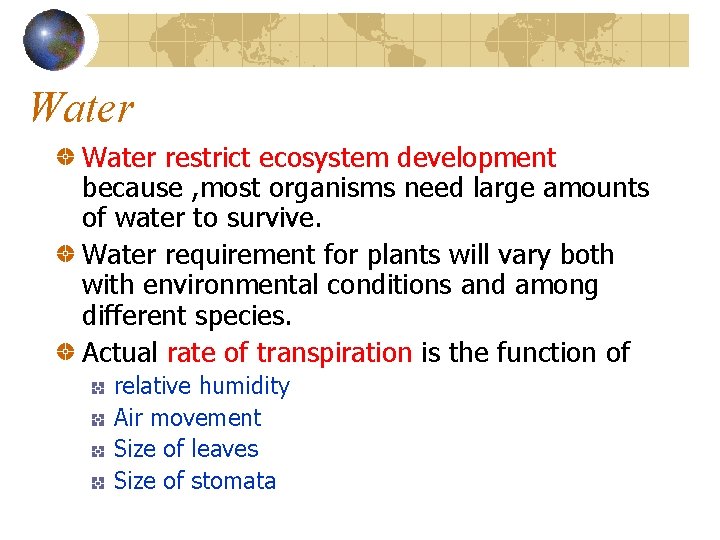 Water restrict ecosystem development because , most organisms need large amounts of water to