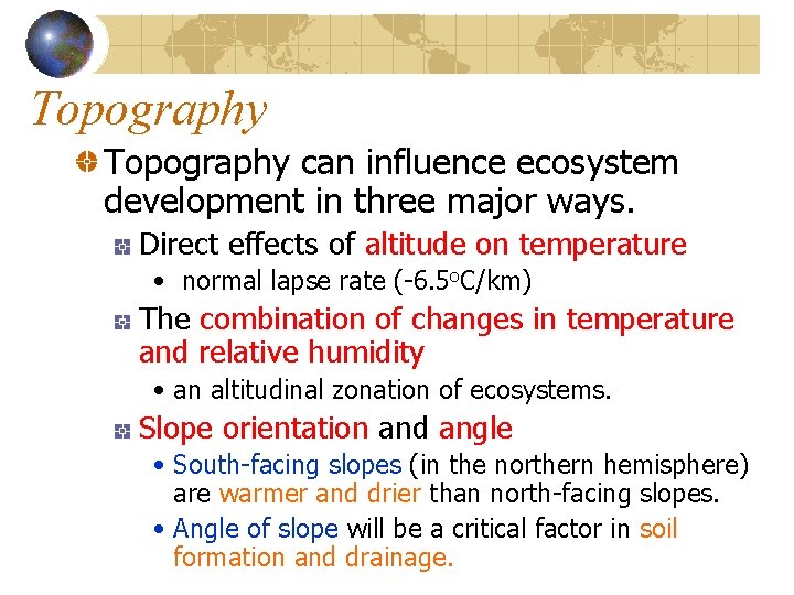 Topography can influence ecosystem development in three major ways. Direct effects of altitude on