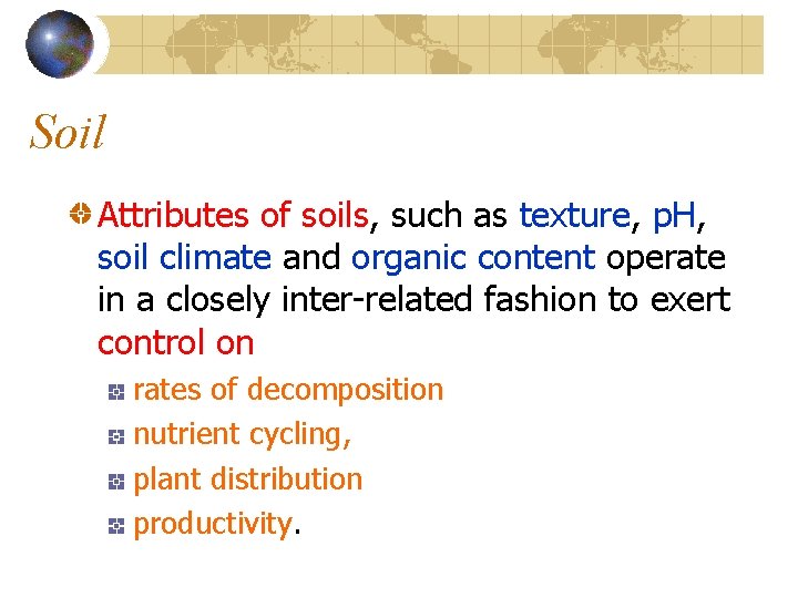 Soil Attributes of soils, such as texture, p. H, soil climate and organic content