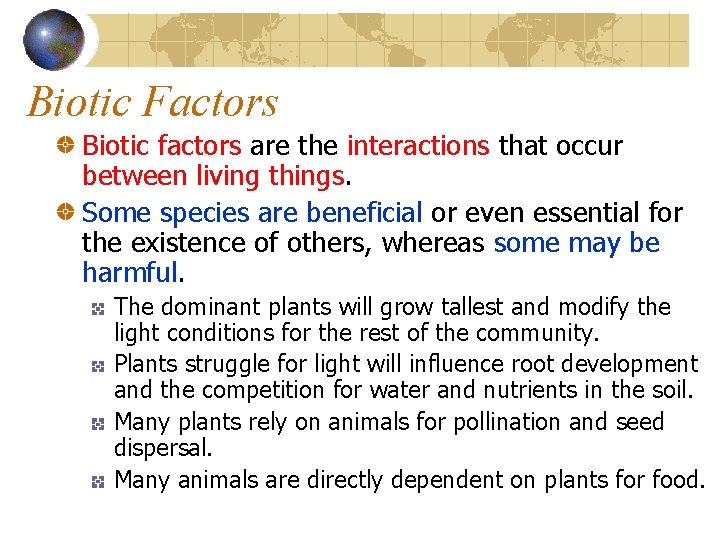 Biotic Factors Biotic factors are the interactions that occur between living things. Some species