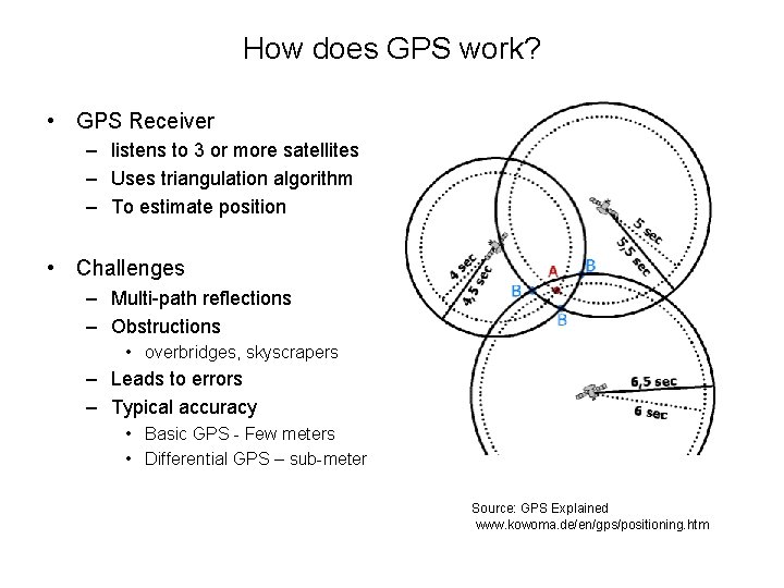How does GPS work? • GPS Receiver – listens to 3 or more satellites