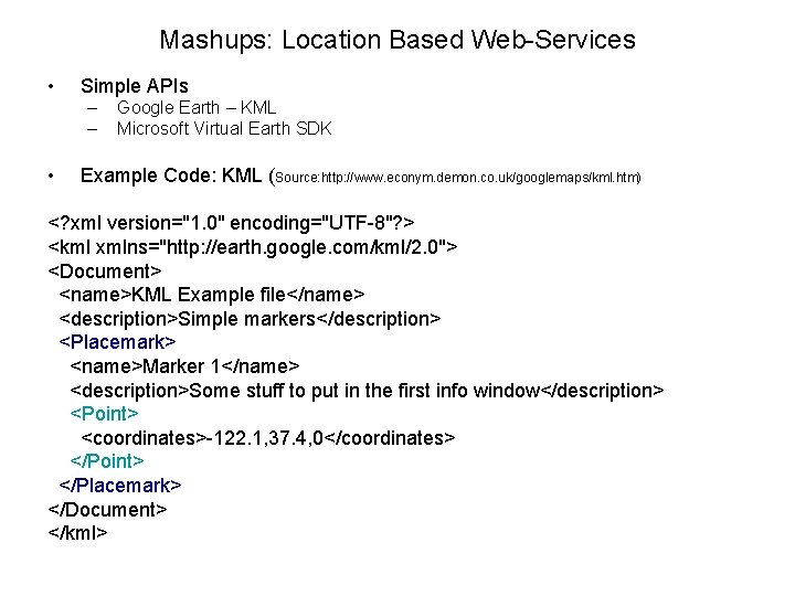 Mashups: Location Based Web-Services • Simple APIs – – • Google Earth – KML