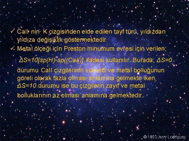 ü Ca. II nin K çizgisinden elde edilen tayf türü, yıldızdan yıldıza değişiklik göstermektedir.