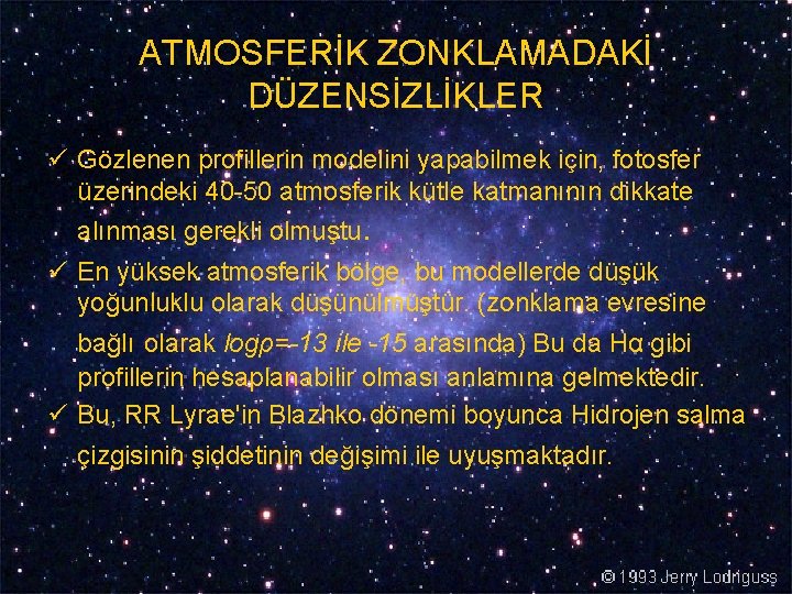 ATMOSFERİK ZONKLAMADAKİ DÜZENSİZLİKLER ü Gözlenen profillerin modelini yapabilmek için, fotosfer üzerindeki 40 -50 atmosferik