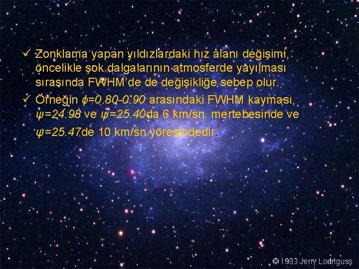 ü Zonklama yapan yıldızlardaki hız alanı değişimi, öncelikle şok dalgalarının atmosferde yayılması sırasında FWHM’de