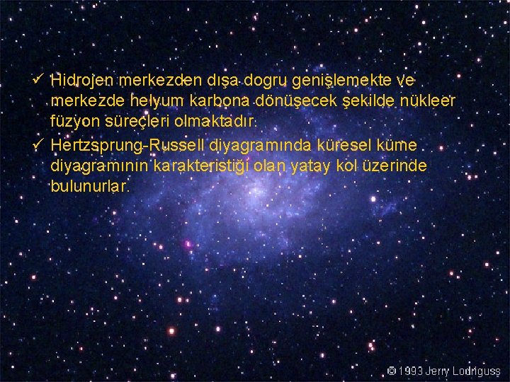 ü Hidrojen merkezden dışa dogru genişlemekte ve merkezde helyum karbona dönüşecek şekilde nükleer füzyon