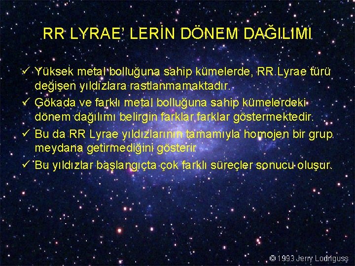 RR LYRAE’ LERİN DÖNEM DAĞILIMI ü Yüksek metal bolluğuna sahip kümelerde, RR Lyrae türü